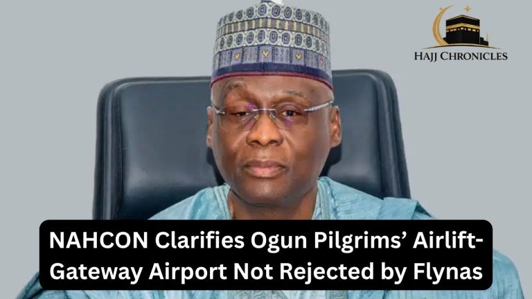 NAHCON Clarifies Ogun Pilgrims’ Airlift- Gateway Airport Not Rejected by Flynas – NAHCON Chairman Saudi Hajj Ministry Warns Pilgrims Against Unauthorized Permits 20260508 163633 0000